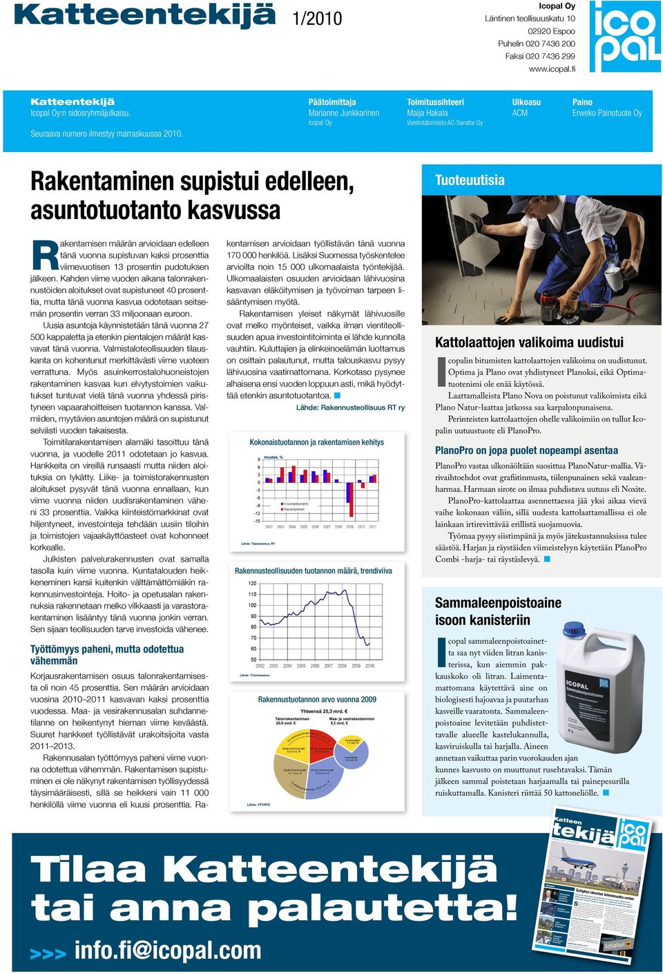 Päätoimittaja Icopal Oy Toimitussihteeri Maija Hakala Viestintätoimisto AC-Sanafor Oy Ulkoasu ACM Paino Erweko Painotuote Oy Rakentaminen supistui edelleen, asuntotuotanto kasvussa Tuoteuutisia