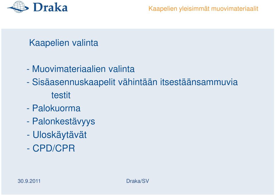 Sisäasennuskaapelit vähintään itsestäänsammuvia