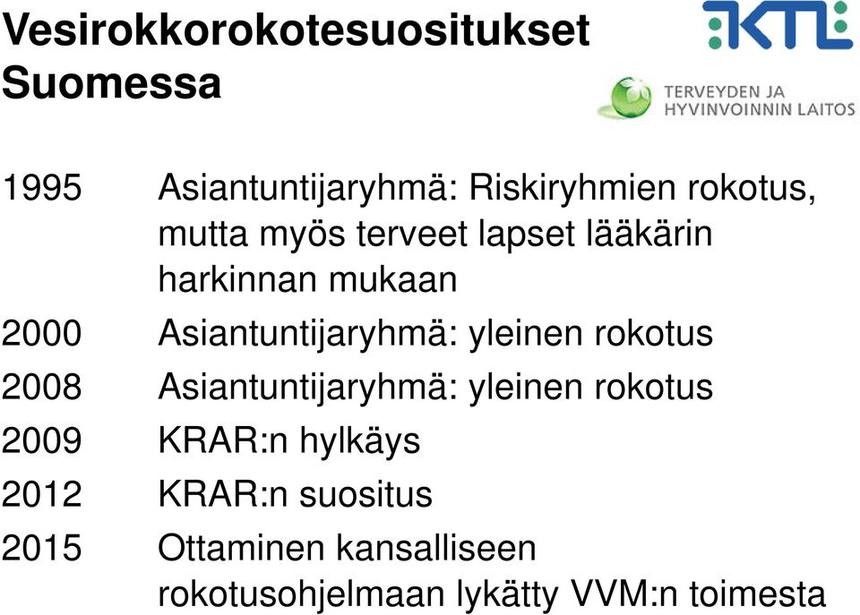 Asiantuntijaryhmä: yleinen rokotus 2008 Asiantuntijaryhmä: yleinen rokotus 2009