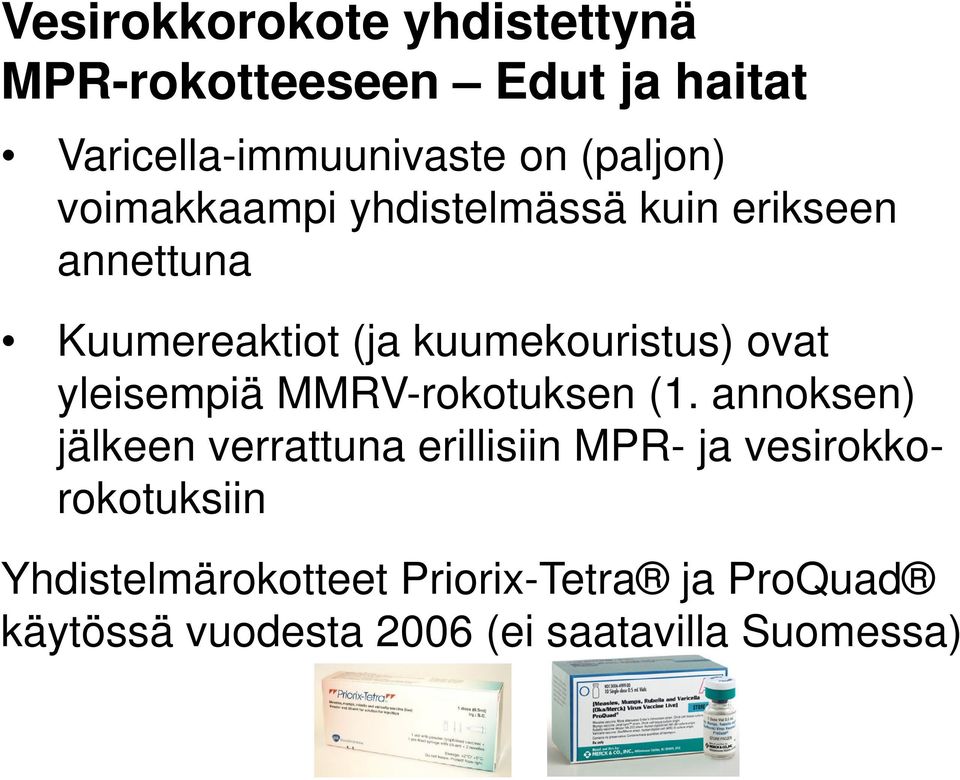 ovat yleisempiä MMRV-rokotuksen (1.