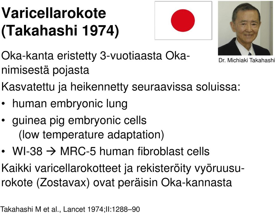 adaptation) WI-38 MRC-5 human fibroblast cells Kaikki varicellarokotteet ja rekisteröity