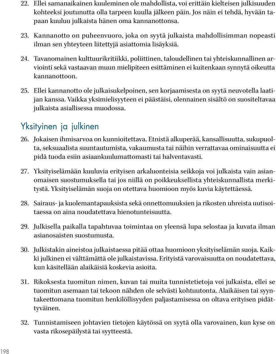 Kannanotto on puheenvuoro, joka on syytä julkaista mahdollisimman nopeasti ilman sen yhteyteen liitettyjä asiattomia lisäyksiä. 24.