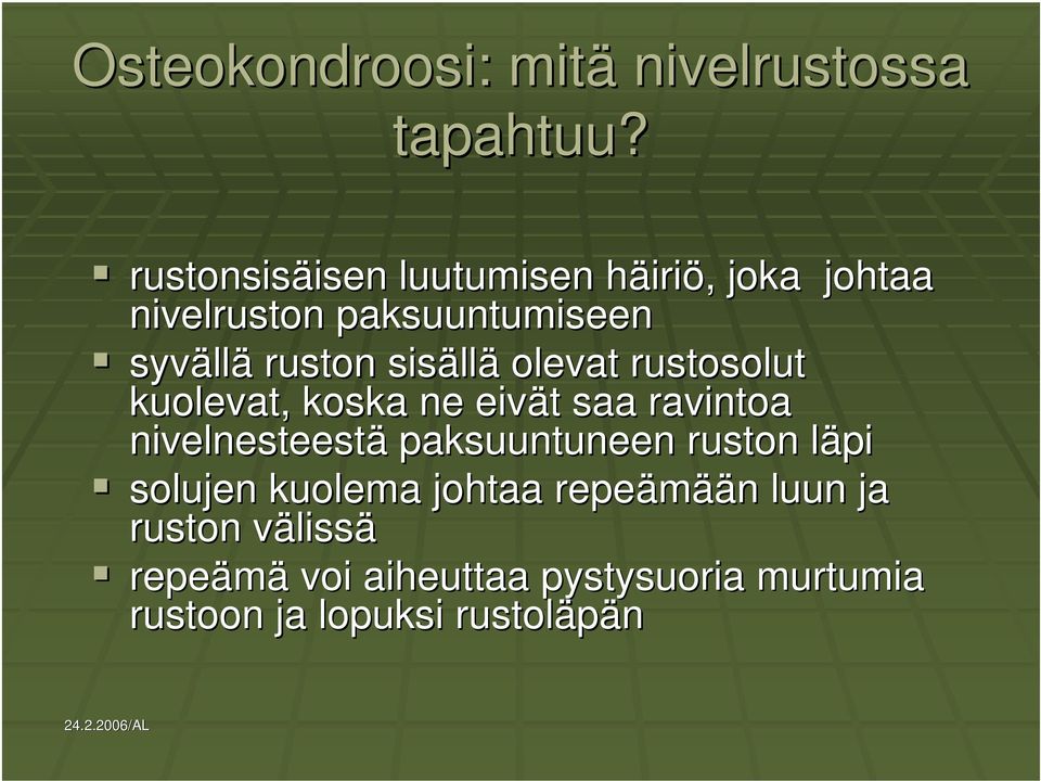 ruston sisäll llä olevat rustosolut kuolevat, koska ne eivät t saa ravintoa nivelnesteestä