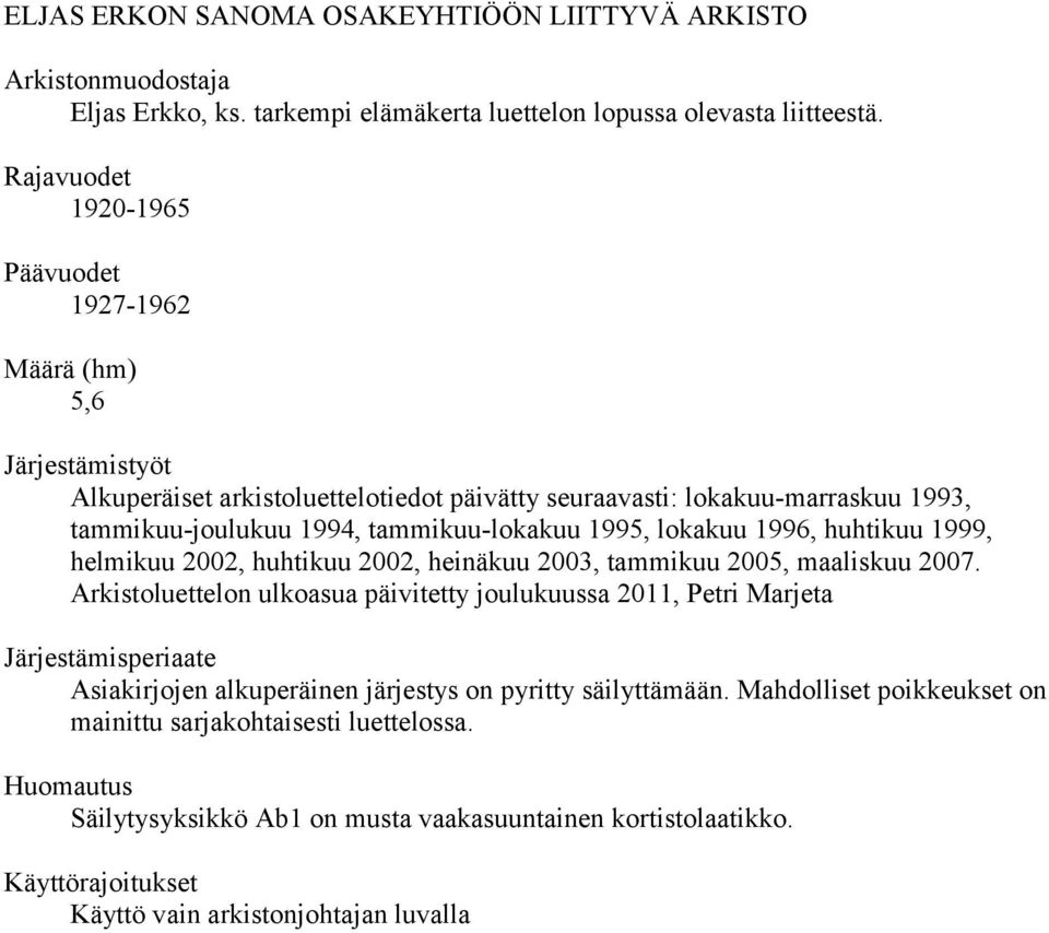 1995, lokakuu 1996, huhtikuu 1999, helmikuu 2002, huhtikuu 2002, heinäkuu 2003, tammikuu 2005, maaliskuu 2007.