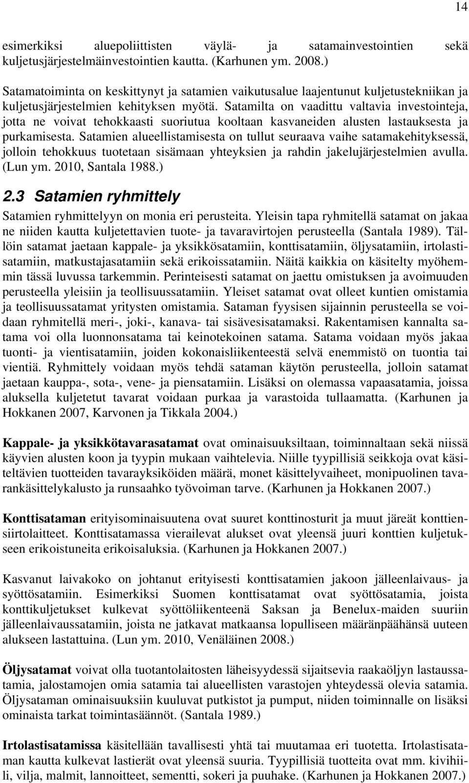 Satamilta on vaadittu valtavia investointeja, jotta ne voivat tehokkaasti suoriutua kooltaan kasvaneiden alusten lastauksesta ja purkamisesta.