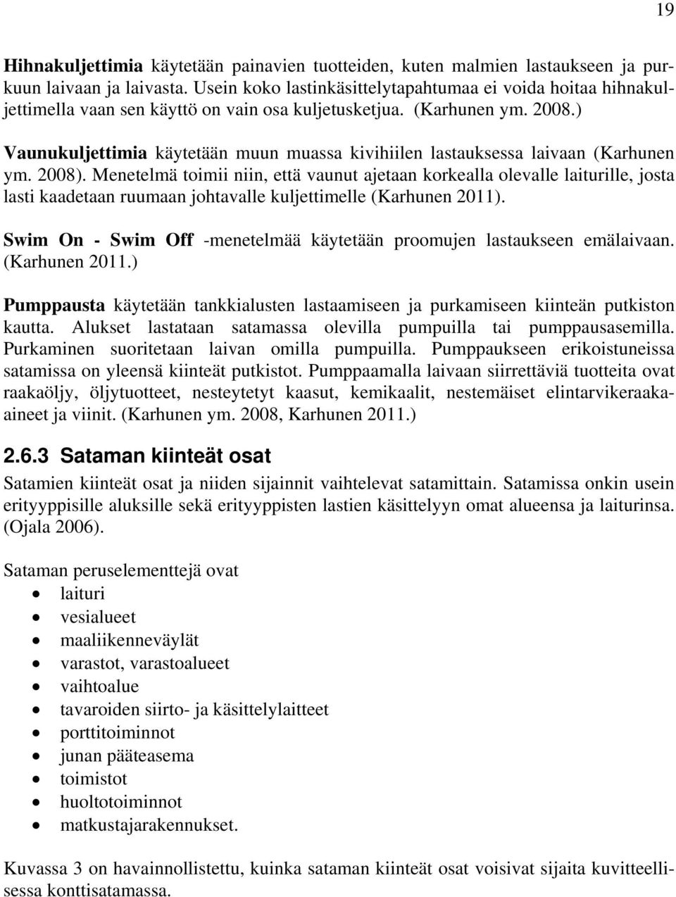 ) Vaunukuljettimia käytetään muun muassa kivihiilen lastauksessa laivaan (Karhunen ym. 2008).