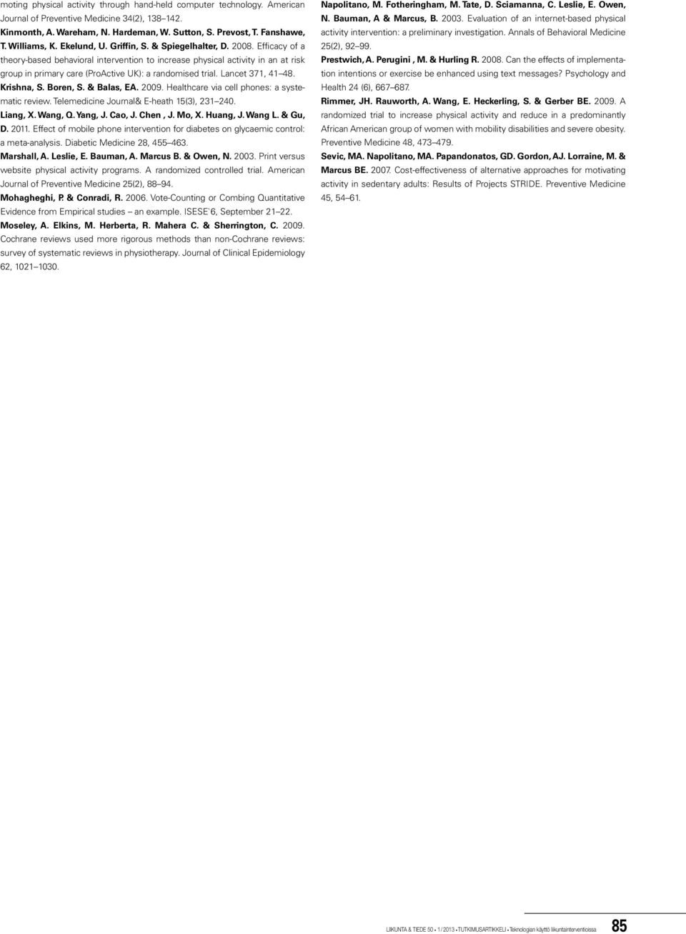 Efficacy of a theory-based behavioral intervention to increase physical activity in an at risk group in primary care (ProActive UK): a randomised trial. Lancet 371, 41 48. Krishna, S. Boren, S.