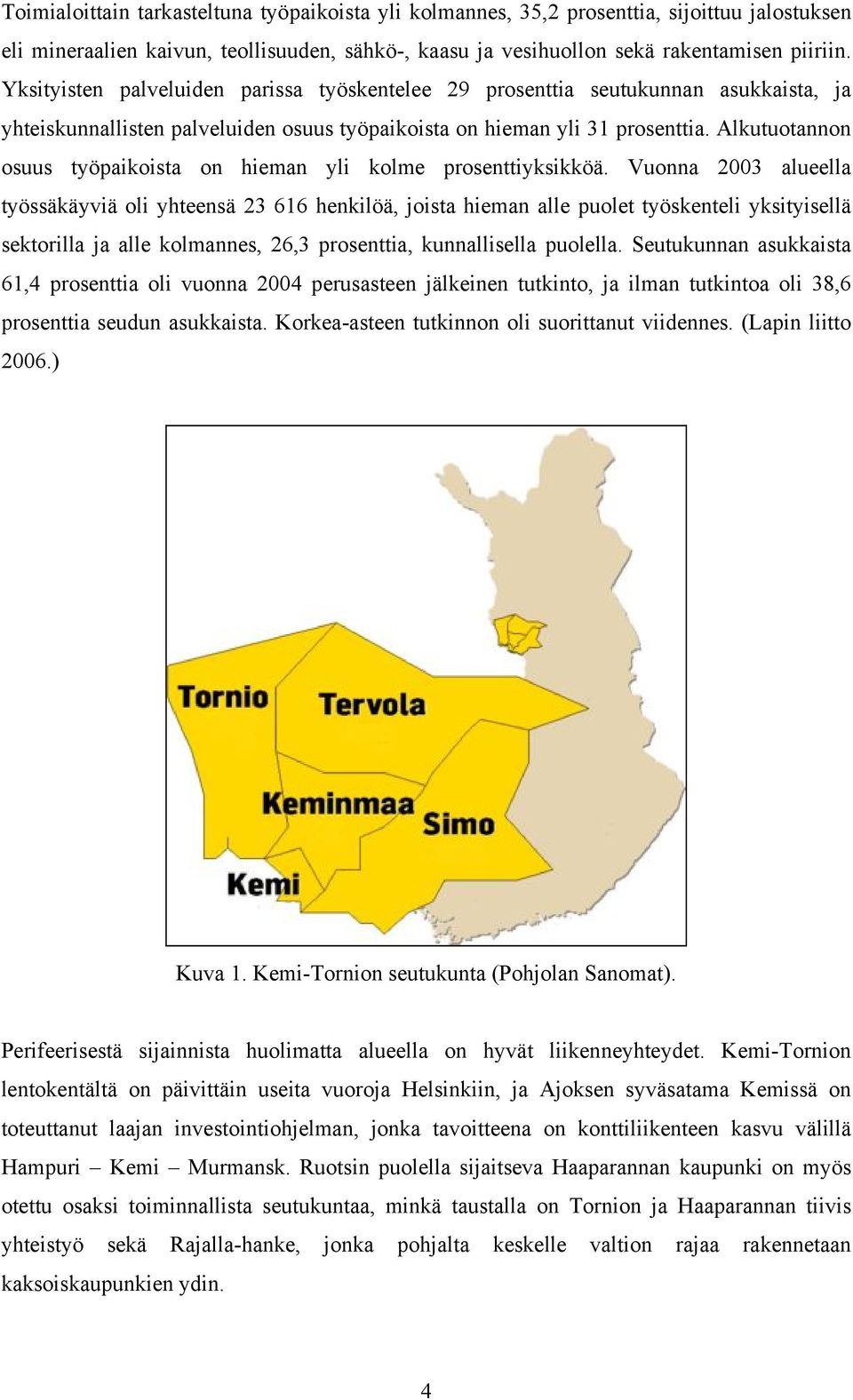 Alkutuotannon osuus työpaikoista on hieman yli kolme prosenttiyksikköä.