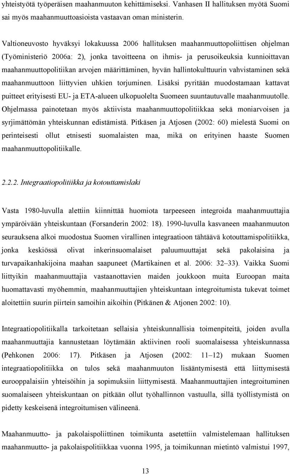 arvojen määrittäminen, hyvän hallintokulttuurin vahvistaminen sekä maahanmuuttoon liittyvien uhkien torjuminen.