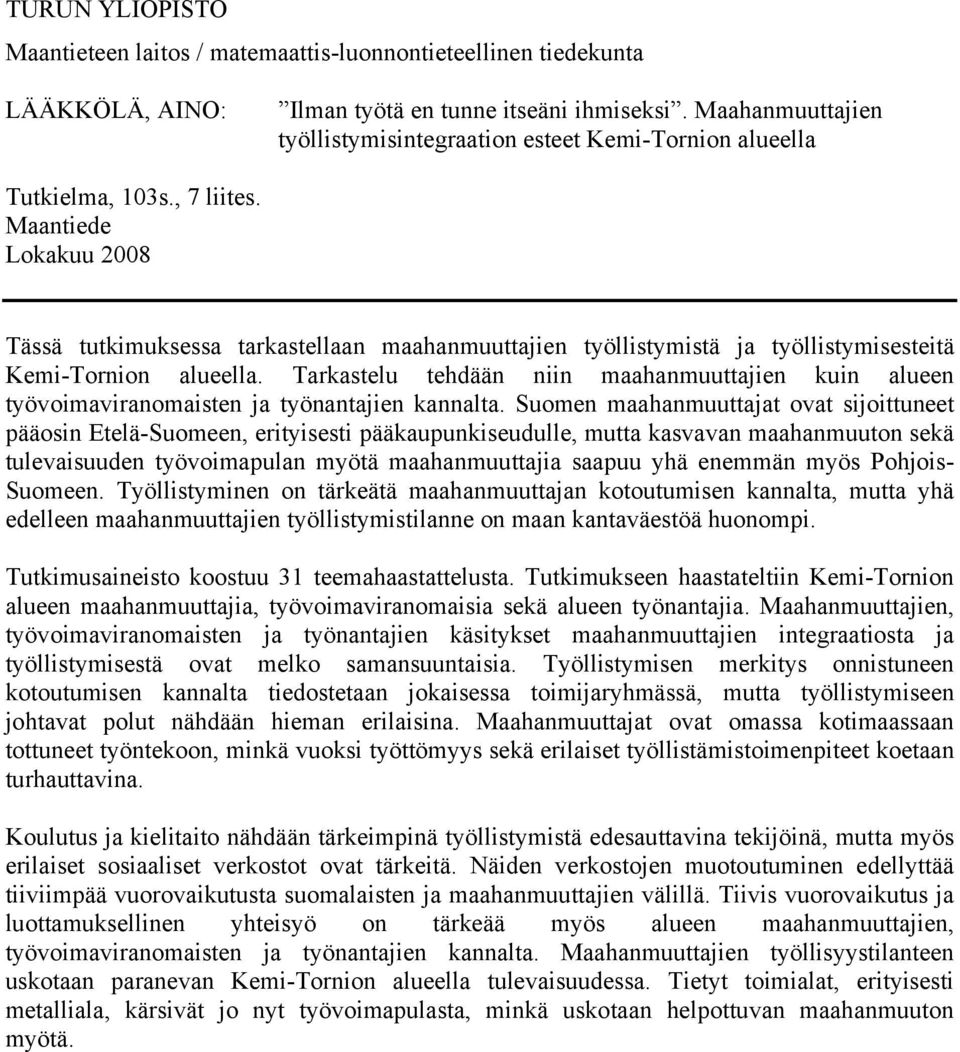 Maantiede Lokakuu 2008 Tässä tutkimuksessa tarkastellaan maahanmuuttajien työllistymistä ja työllistymisesteitä Kemi-Tornion alueella.