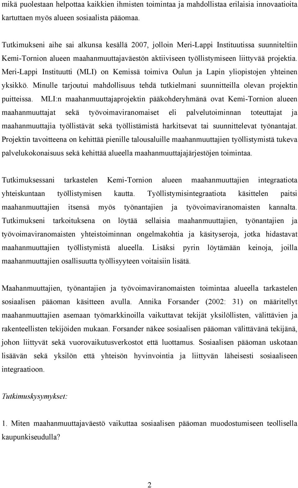 Meri-Lappi Instituutti (MLI) on Kemissä toimiva Oulun ja Lapin yliopistojen yhteinen yksikkö. Minulle tarjoutui mahdollisuus tehdä tutkielmani suunnitteilla olevan projektin puitteissa.