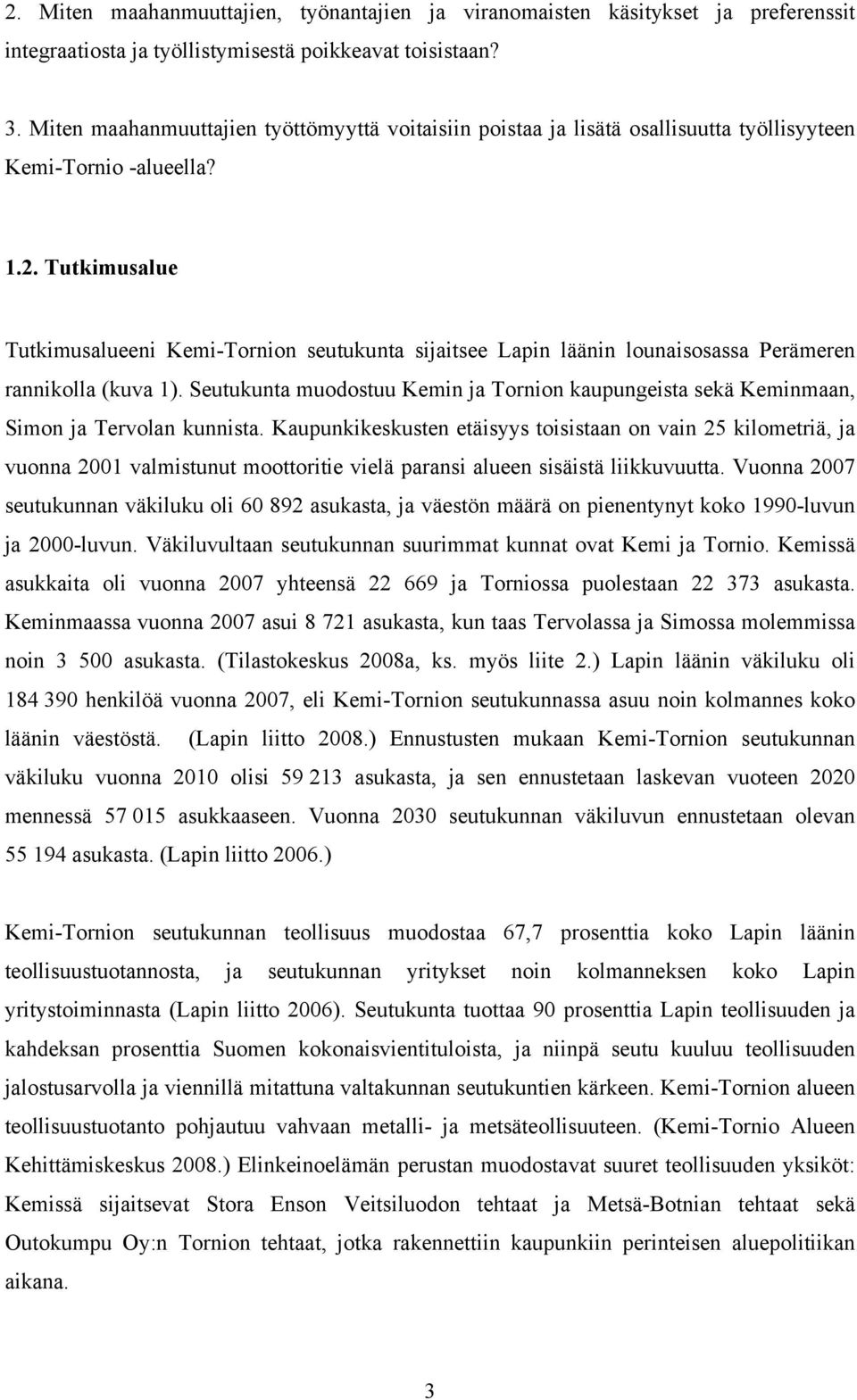 Tutkimusalue Tutkimusalueeni Kemi-Tornion seutukunta sijaitsee Lapin läänin lounaisosassa Perämeren rannikolla (kuva 1).