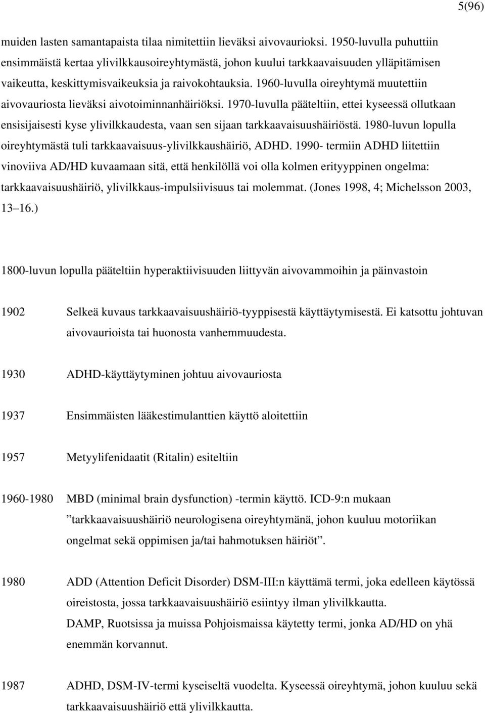 1960-luvulla oireyhtymä muutettiin aivovauriosta lieväksi aivotoiminnanhäiriöksi.