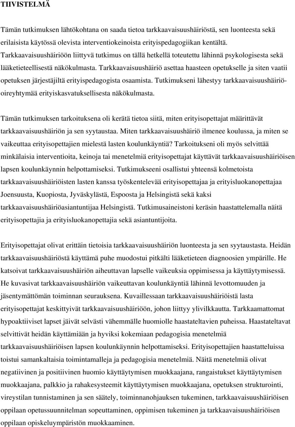 Tarkkaavaisuushäiriö asettaa haasteen opetukselle ja siten vaatii opetuksen järjestäjiltä erityispedagogista osaamista.