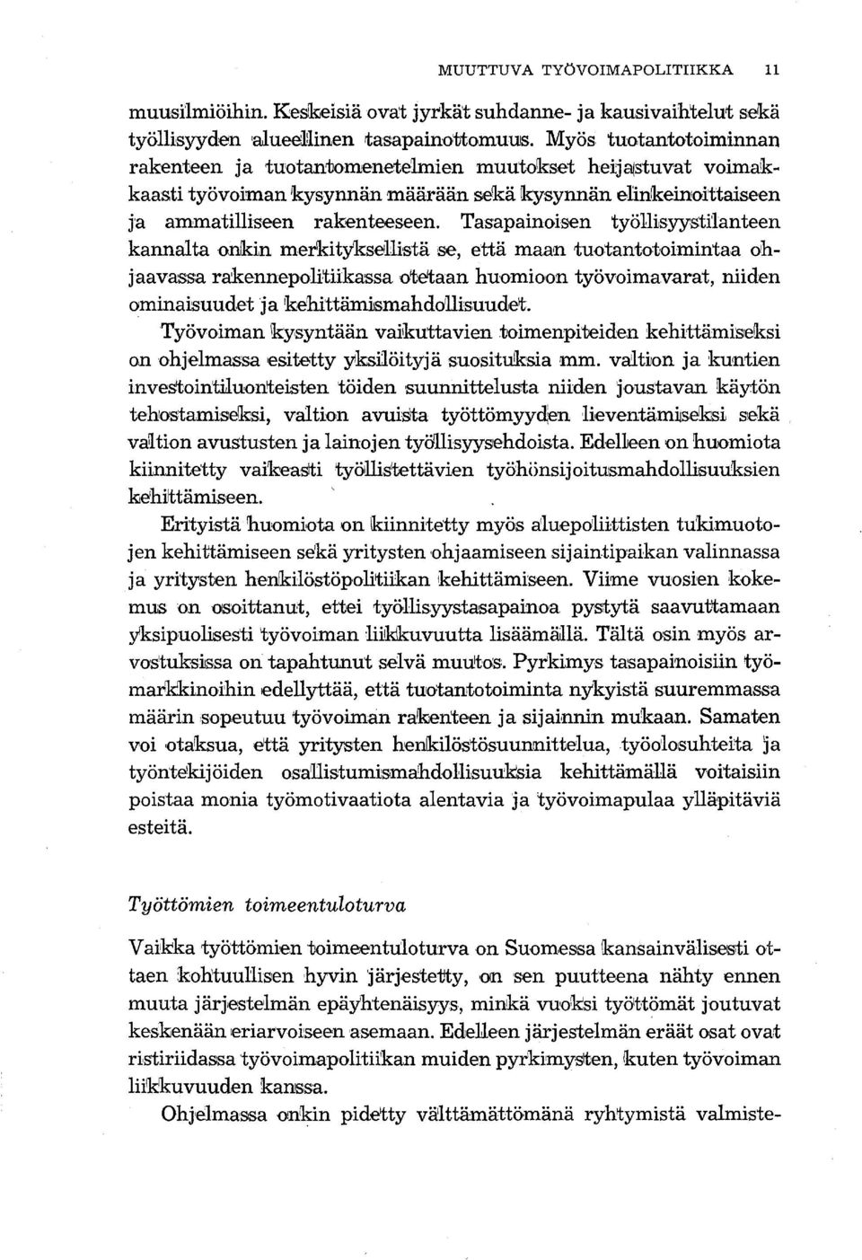 Tasapainoisen työllisyystilanteen kannalta onkin merkityksellistä se, että maan tuotantotoimintaa ohjaavassa rakennepolitiikassa otejtaan huomioon työvoimavarat, niiden ominaisuudet ja