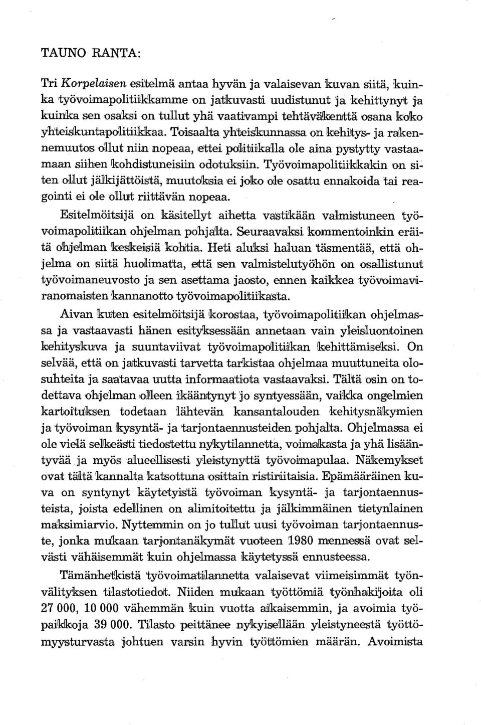 1rehiltysf"" ja rafkennemuutos: 'Ollut niin nopeaa, ettei po~itiikana ole aina PYSitytty vastaamaan siihen ~ohdisrtuneisiin odotuksiin. Työvoimapolitiikkakin on si. ten ollut jäl!