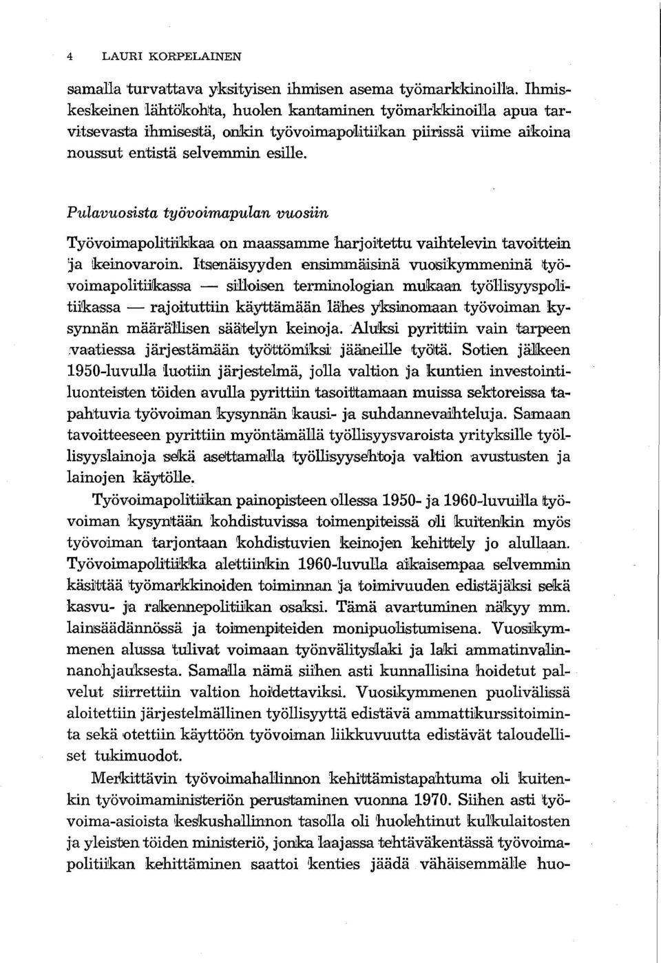 Pulavuosista työvoimapulan vuosiin Työvoimapolitiiklkaa on maassamme harjoitettu vaihtelevin tavoittein Jia Ikeinovaroin.