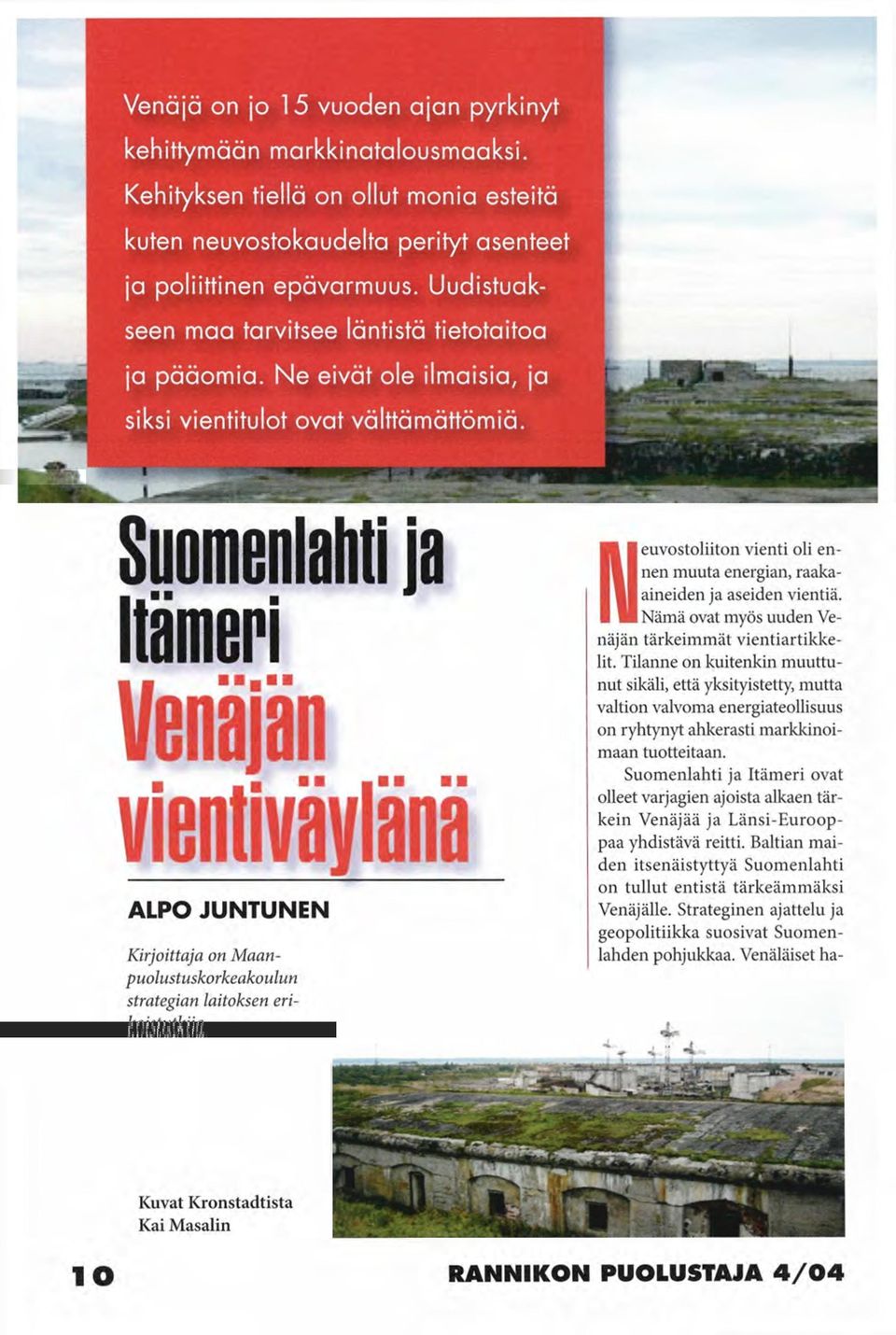 Suomenlahti ja Itämeri Venäjän vientivaylana ALPO JUNTUNEN Kirjoittaja on Maanpuolustuskorkeakoulun strategian laitoksen erikoistutkija.