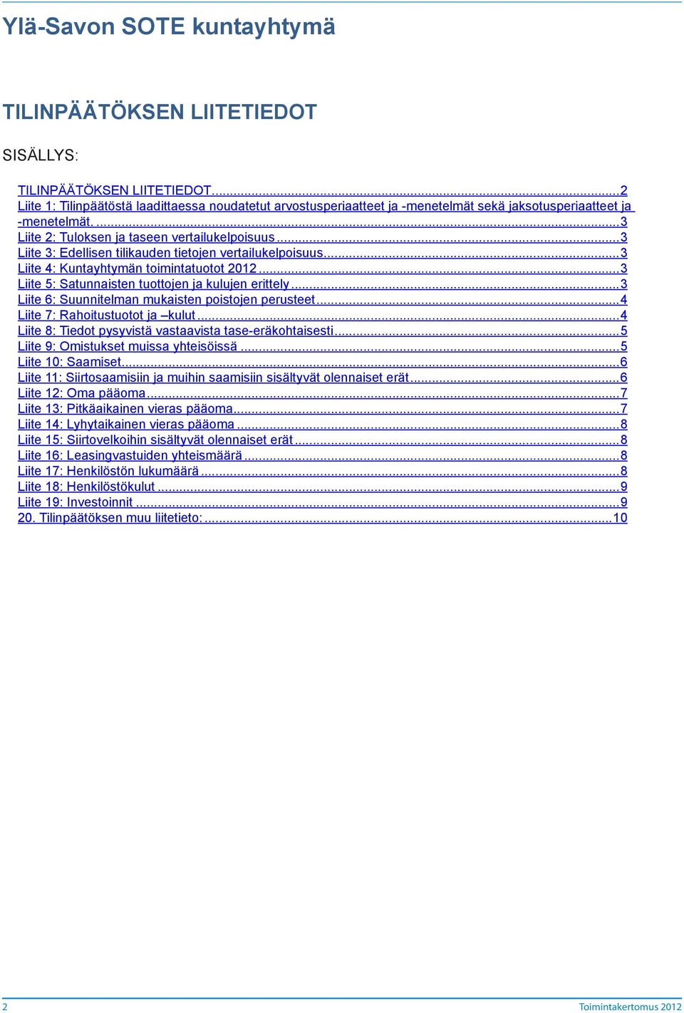 ..3 Liite 3: Edellisen tilikauden tietojen vertailukelpoisuus...3 Liite 4: Kuntayhtymän toimintatuotot 2012...3 Liite 5: Satunnaisten tuottojen ja kulujen erittely.