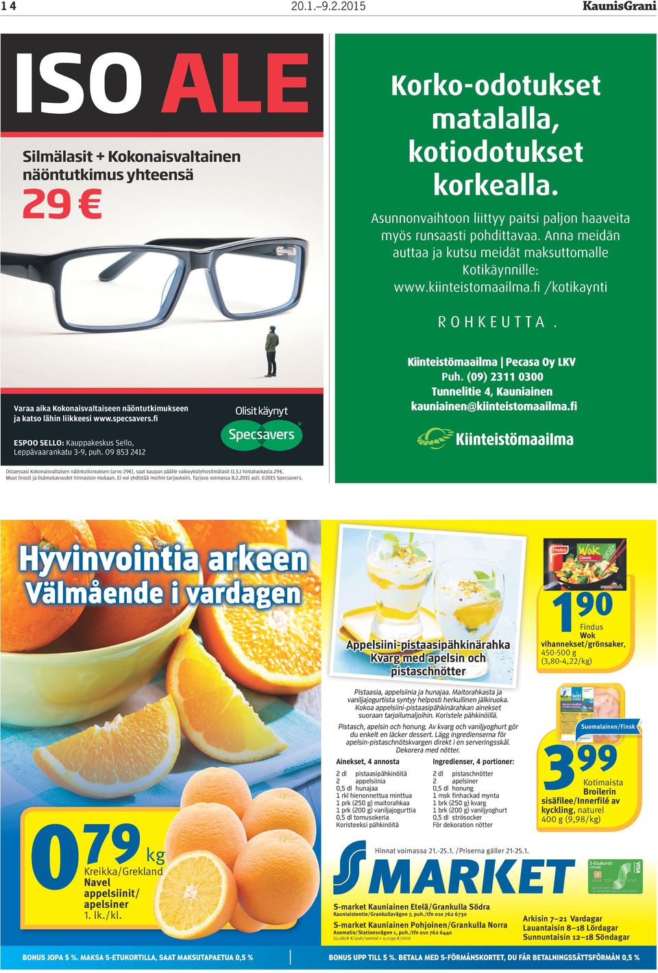 (09) 2311 0300 Tunnelitie 4, Kauniainen kauniainen@kiinteistomaailma.fi Varaa aika Kokonaisvaltaiseen näöntutkimukseen ja katso lähin liikkeesi www.specsavers.