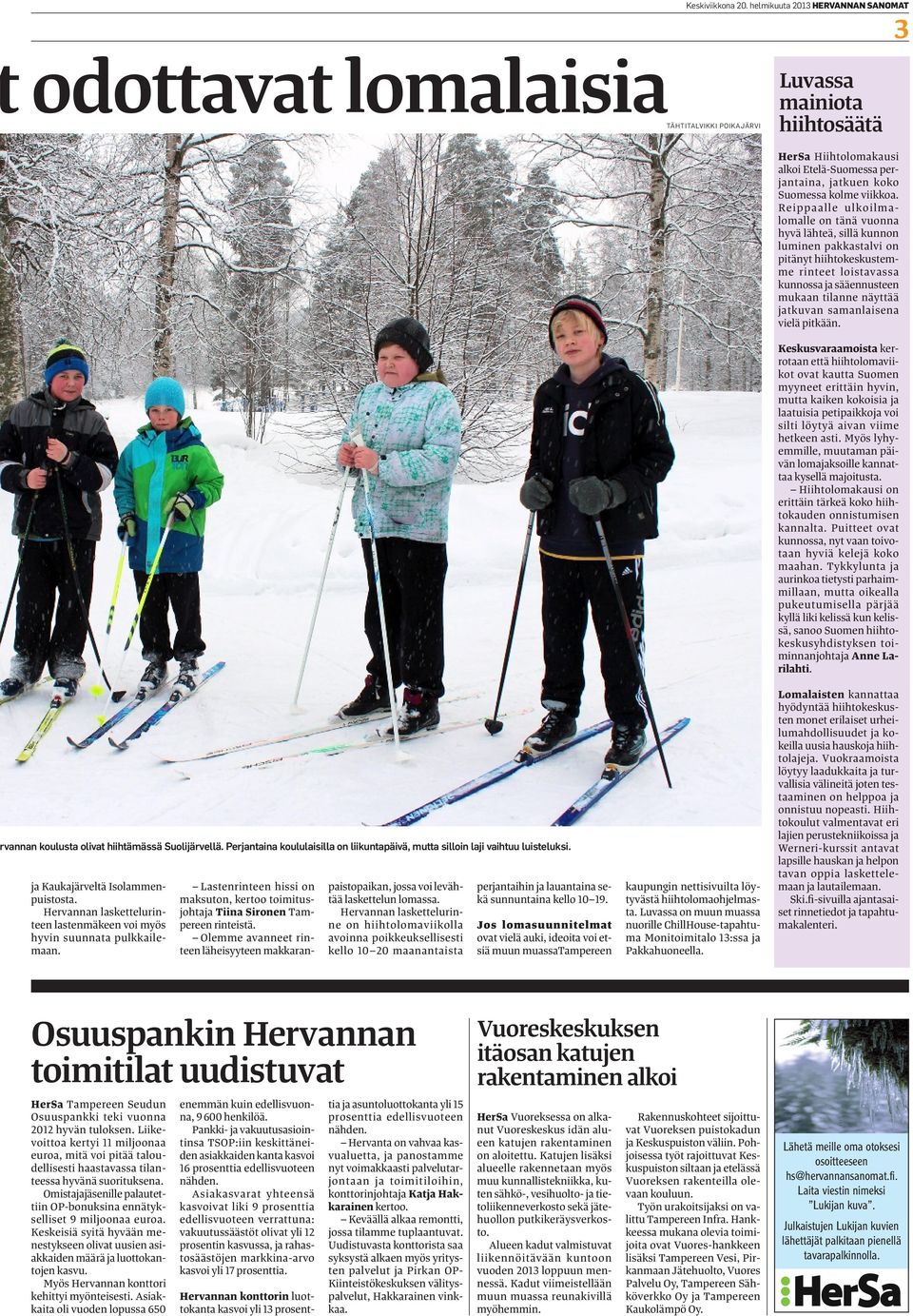 Lastenrinteen hissi on maksuton, kertoo toimitusjohtaja Tiina Sironen Tampereen rinteistä. Olemme avanneet rinteen läheisyyteen makkaranpaistopaikan, jossa voi levähtää laskettelun lomassa.