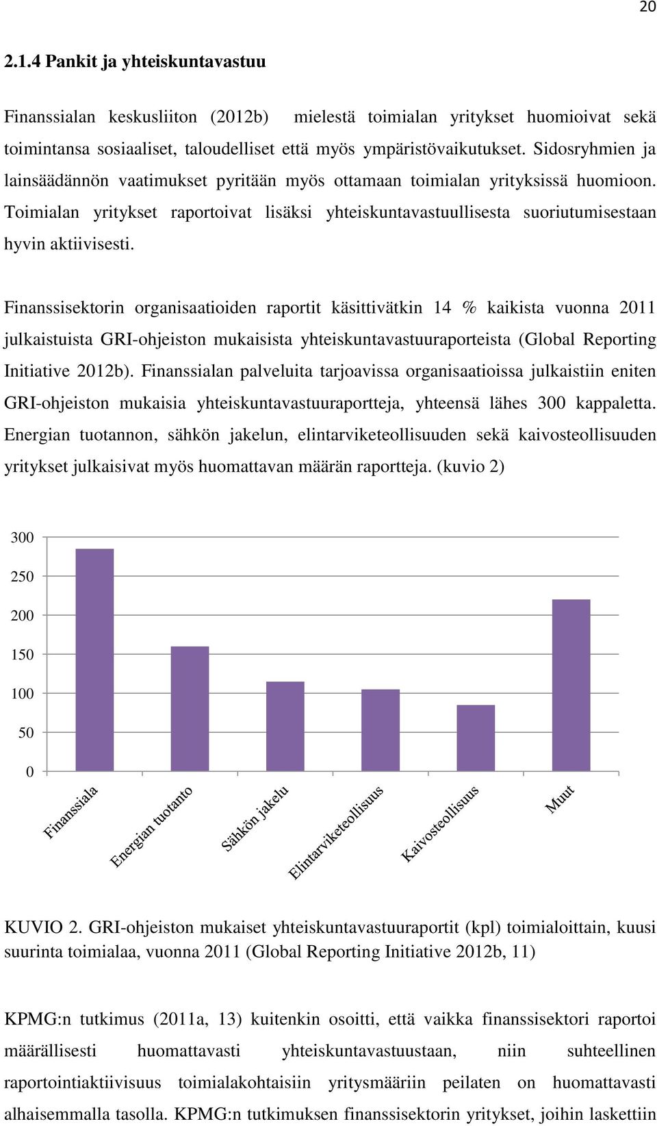 Finanssisektorin organisaatioiden raportit käsittivätkin 14 % kaikista vuonna 2011 julkaistuista GRI-ohjeiston mukaisista yhteiskuntavastuuraporteista (Global Reporting Initiative 2012b).