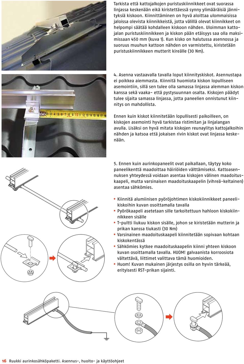 Uloimman kattojalan puristuskiinnikkeen ja kiskon pään etäisyys saa olla maksimissaan 450 mm (kuva 1).