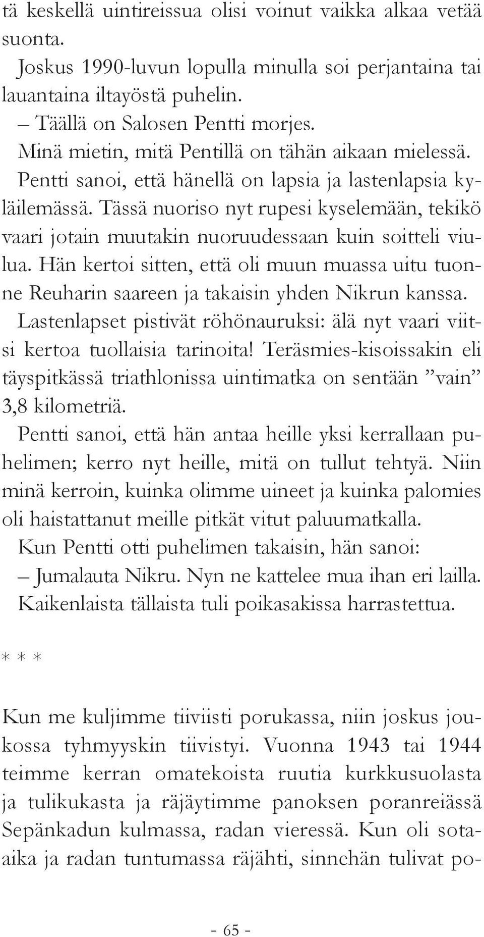 Tässä nuoriso nyt rupesi kyselemään, tekikö vaari jotain muutakin nuoruudessaan kuin soitteli viulua.