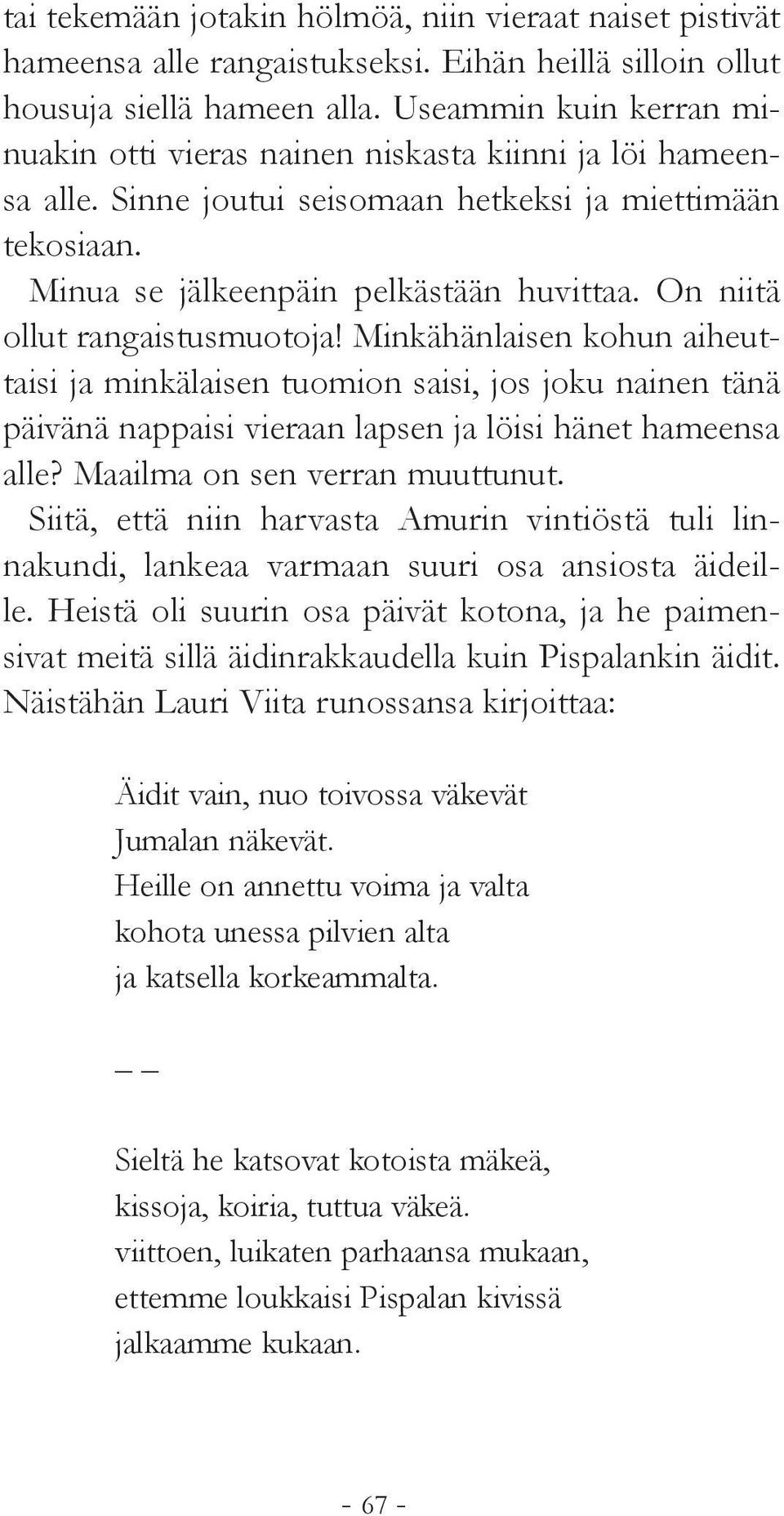 On niitä ollut rangaistusmuotoja! Minkähänlaisen kohun aiheuttaisi ja minkälaisen tuomion saisi, jos joku nainen tänä päivänä nappaisi vieraan lapsen ja löisi hänet hameensa alle?