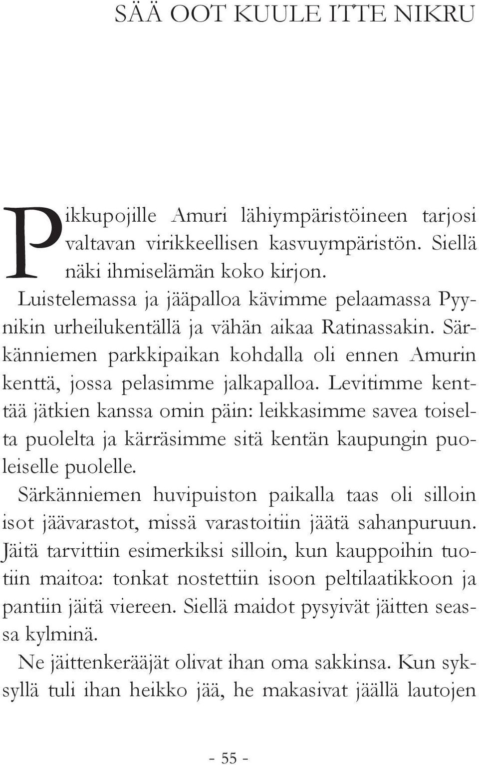 Levitimme kenttää jätkien kanssa omin päin: leikkasimme savea toiselta puolelta ja kärräsimme sitä kentän kaupungin puoleiselle puolelle.