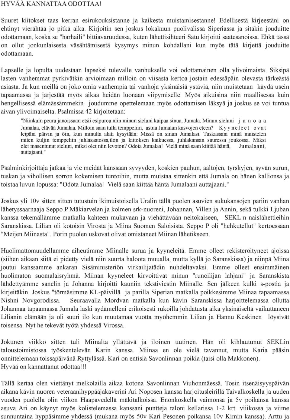 Ehkä tässä on ollut jonkunlaisesta väsähtämisestä kysymys minun kohdallani kun myös tätä kirjettä jouduitte odottamaan.