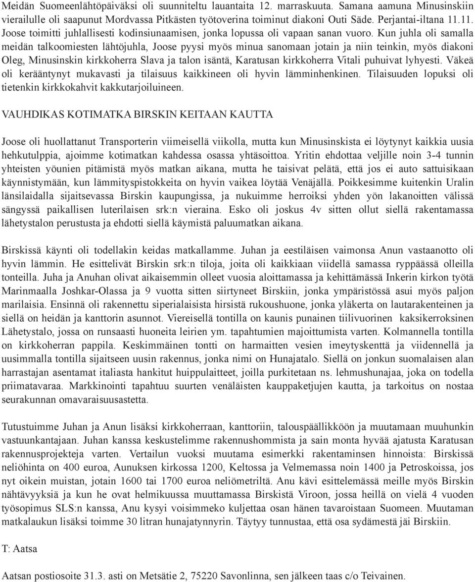 Kun juhla oli samalla meidän talkoomiesten lähtöjuhla, Joose pyysi myös minua sanomaan jotain ja niin teinkin, myös diakoni Oleg, Minusinskin kirkkoherra Slava ja talon isäntä, Karatusan kirkkoherra