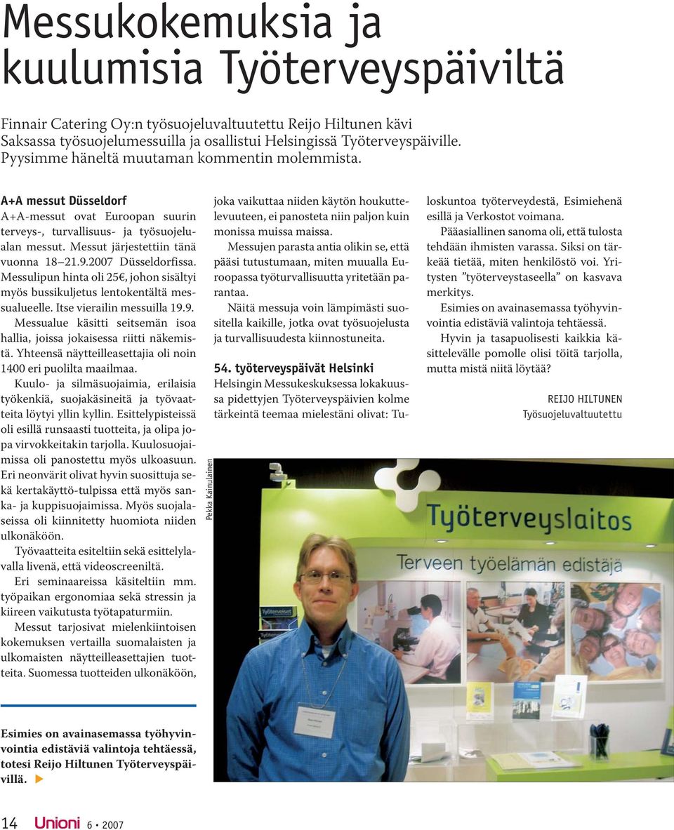 2007 Düsseldorfissa. Messulipun hinta oli 25, johon sisältyi myös bussikuljetus lentokentältä messualueelle. Itse vierailin messuilla 19.