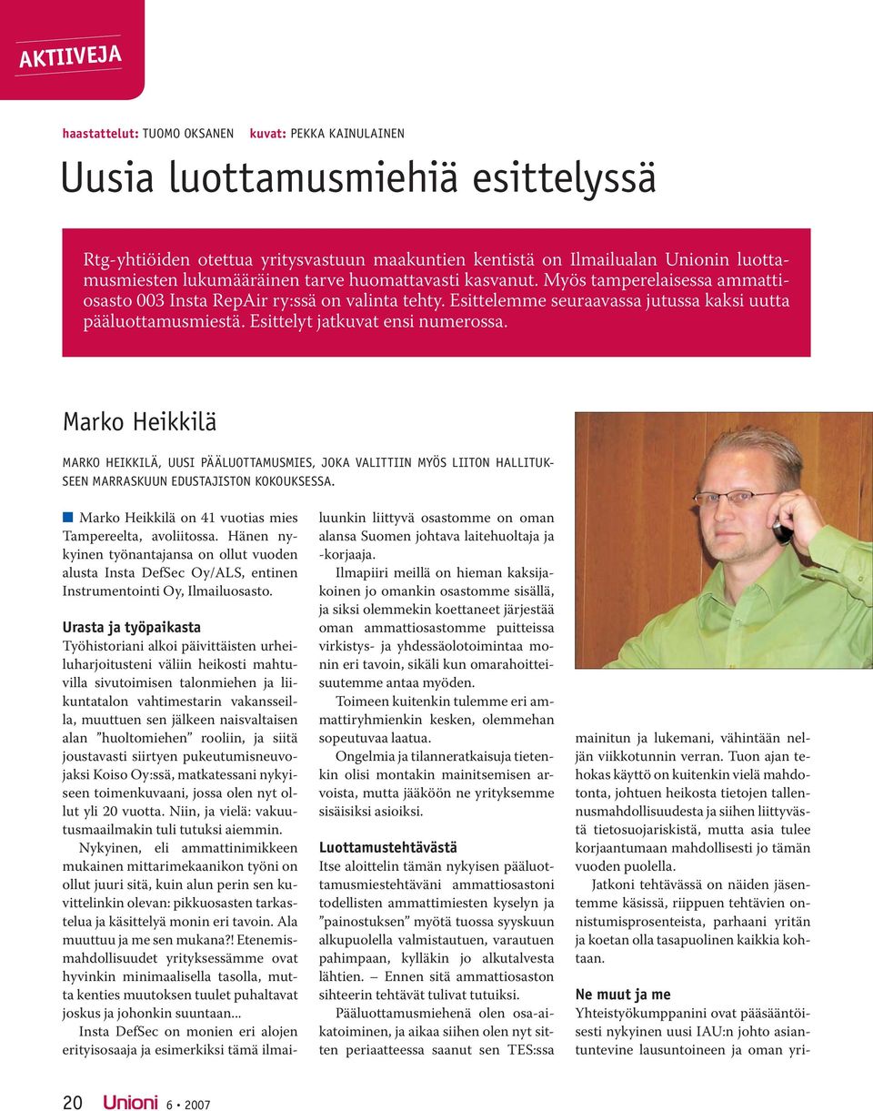 Esittelyt jatkuvat ensi numerossa. Marko Heikkilä MARKO HEIKKILÄ, UUSI PÄÄLUOTTAMUSMIES, JOKA VALITTIIN MYÖS LIITON HALLITUK- SEEN MARRASKUUN EDUSTAJISTON KOKOUKSESSA.