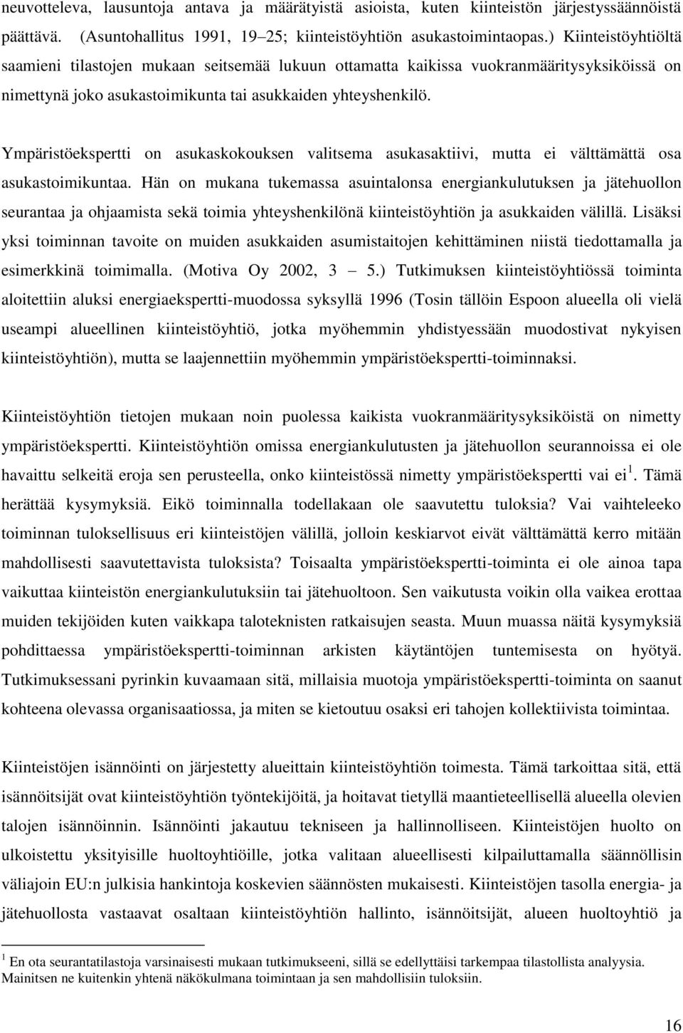 Ympäristöekspertti on asukaskokouksen valitsema asukasaktiivi, mutta ei välttämättä osa asukastoimikuntaa.