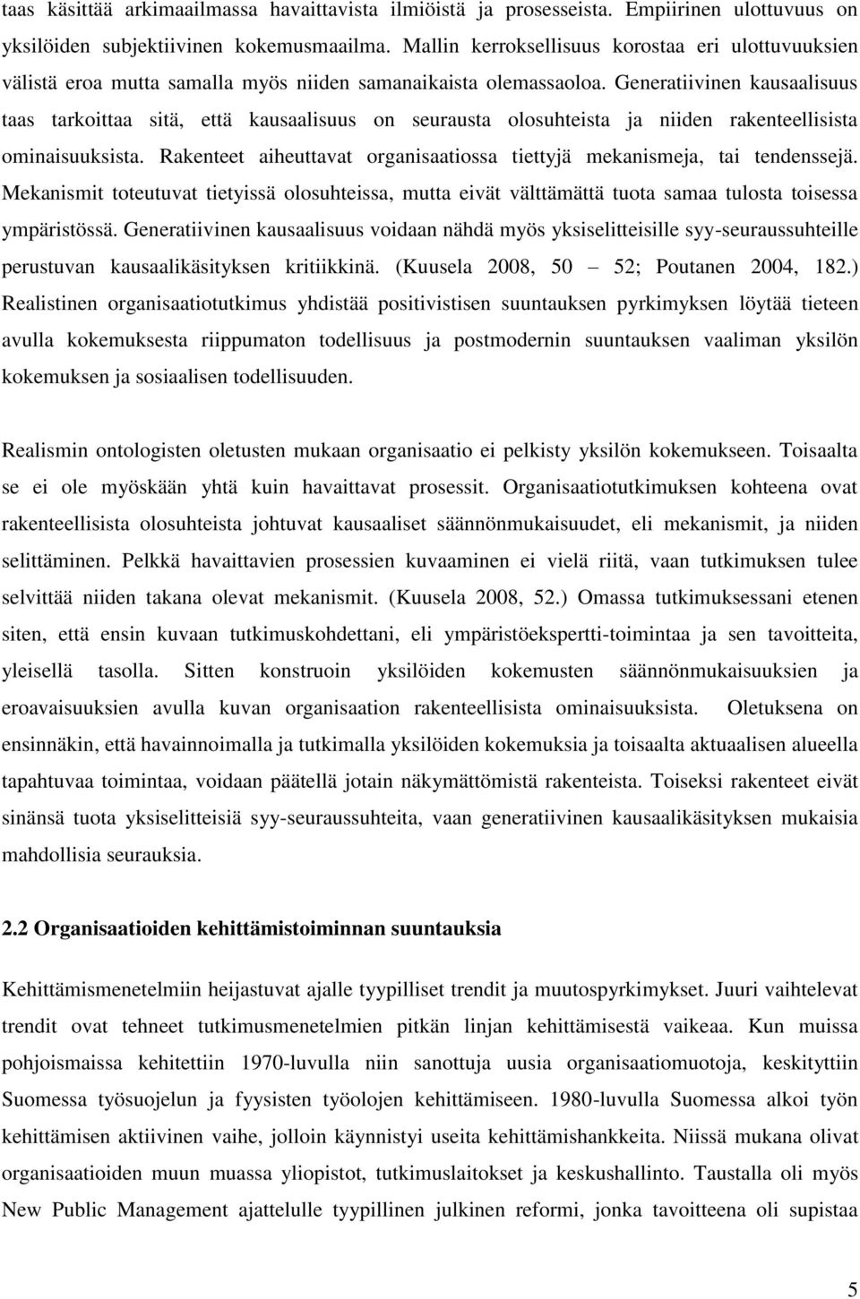 Generatiivinen kausaalisuus taas tarkoittaa sitä, että kausaalisuus on seurausta olosuhteista ja niiden rakenteellisista ominaisuuksista.