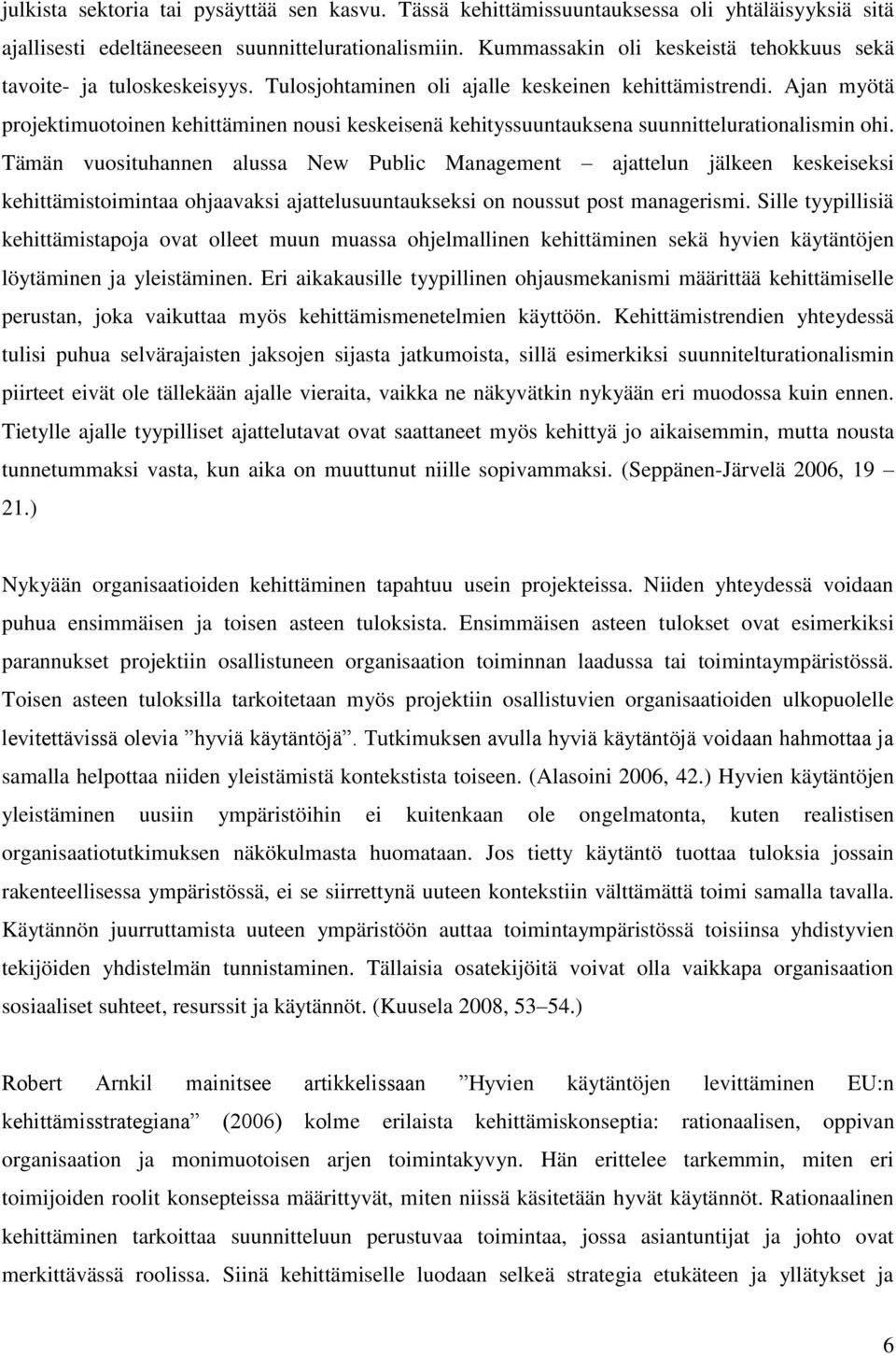 Ajan myötä projektimuotoinen kehittäminen nousi keskeisenä kehityssuuntauksena suunnittelurationalismin ohi.