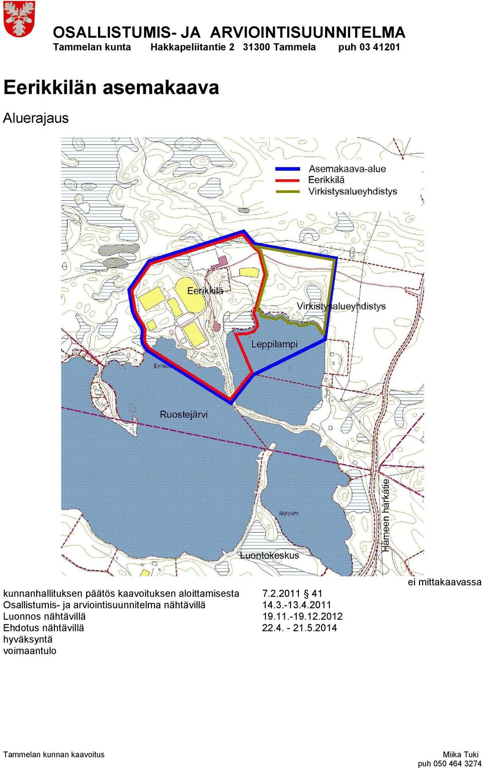 2011 41 Osallistumis- ja arviointisuunnitelma nähtävillä 14.3.-13.4.2011 Luonnos nähtävillä 19.