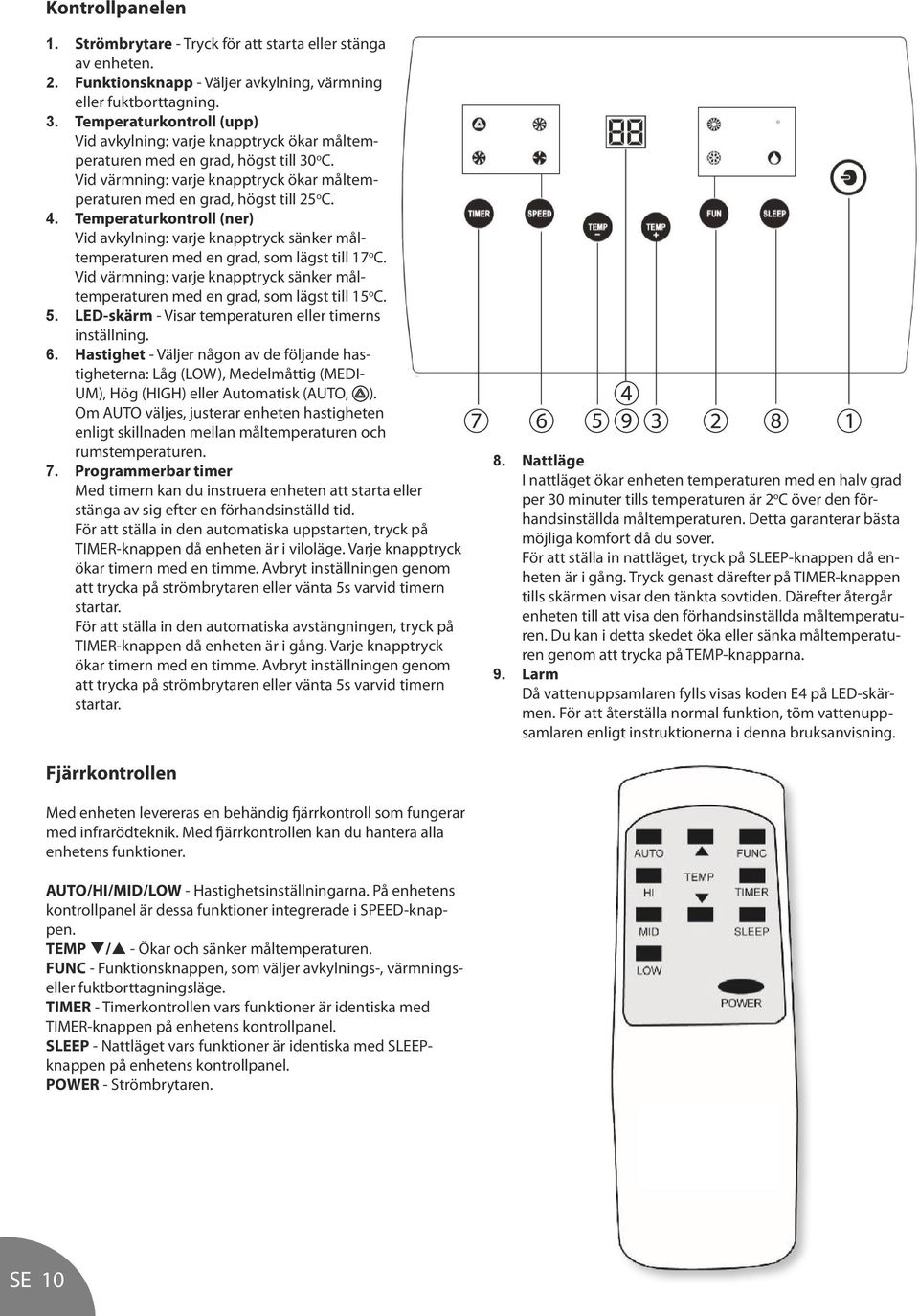 Temperaturkontroll (ner) Vid avkylning: varje knapptryck sänker måltemperaturen med en grad, som lägst till 17 o C.