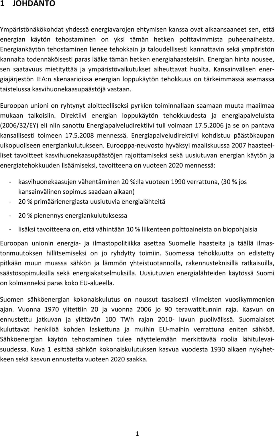 Energian hinta nousee, sen saatavuus mietityttää ja ympäristövaikutukset aiheuttavat huolta.