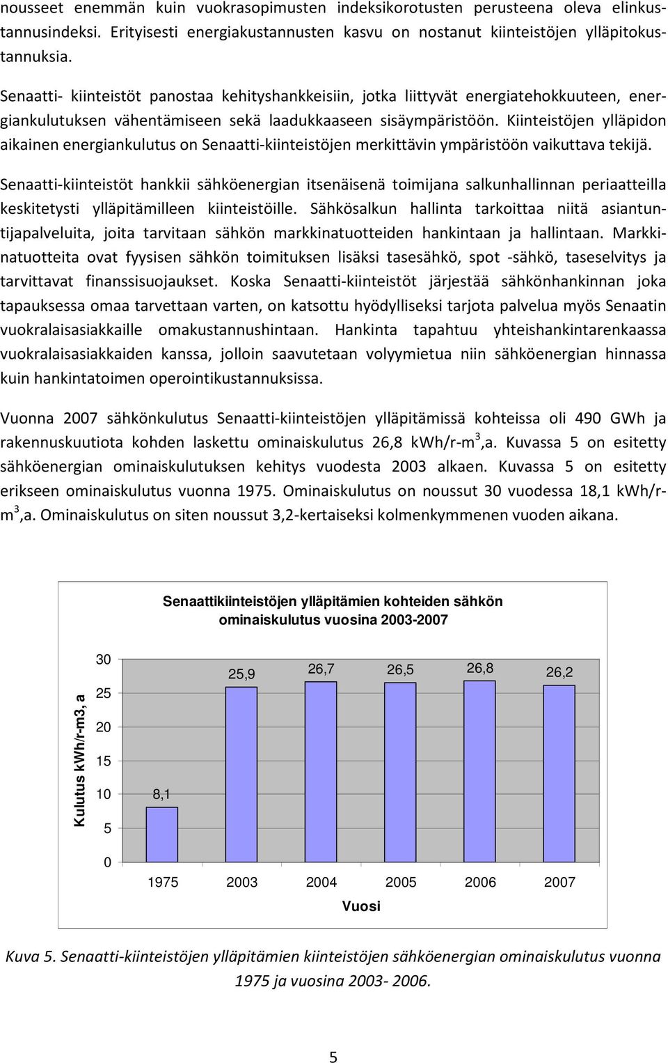 Kiinteistöjen ylläpidon aikainen energiankulutus on Senaatti-kiinteistöjen merkittävin ympäristöön vaikuttava tekijä.