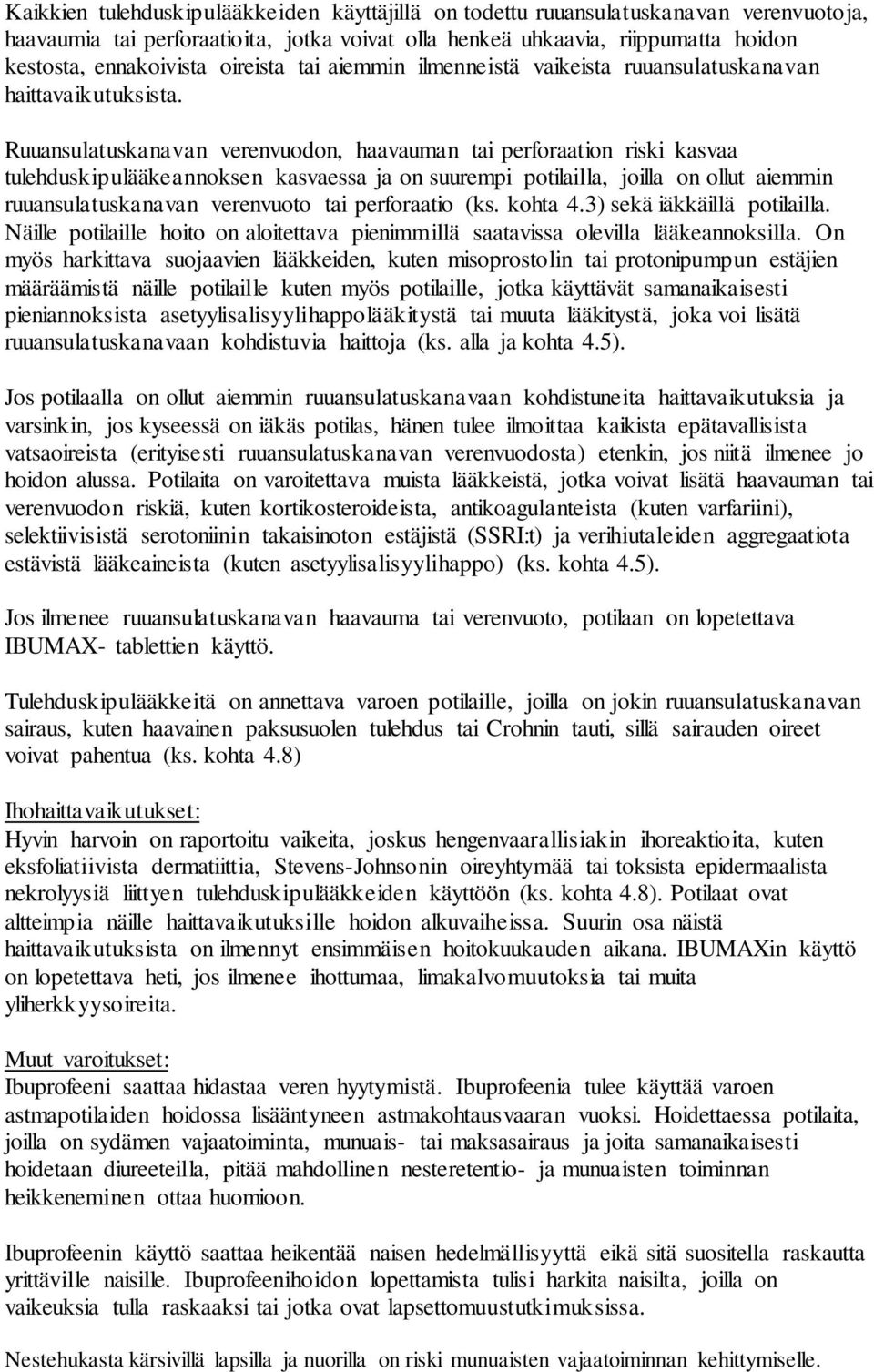 Ruuansulatuskanavan verenvuodon, haavauman tai perforaation riski kasvaa tulehduskipulääkeannoksen kasvaessa ja on suurempi potilailla, joilla on ollut aiemmin ruuansulatuskanavan verenvuoto tai