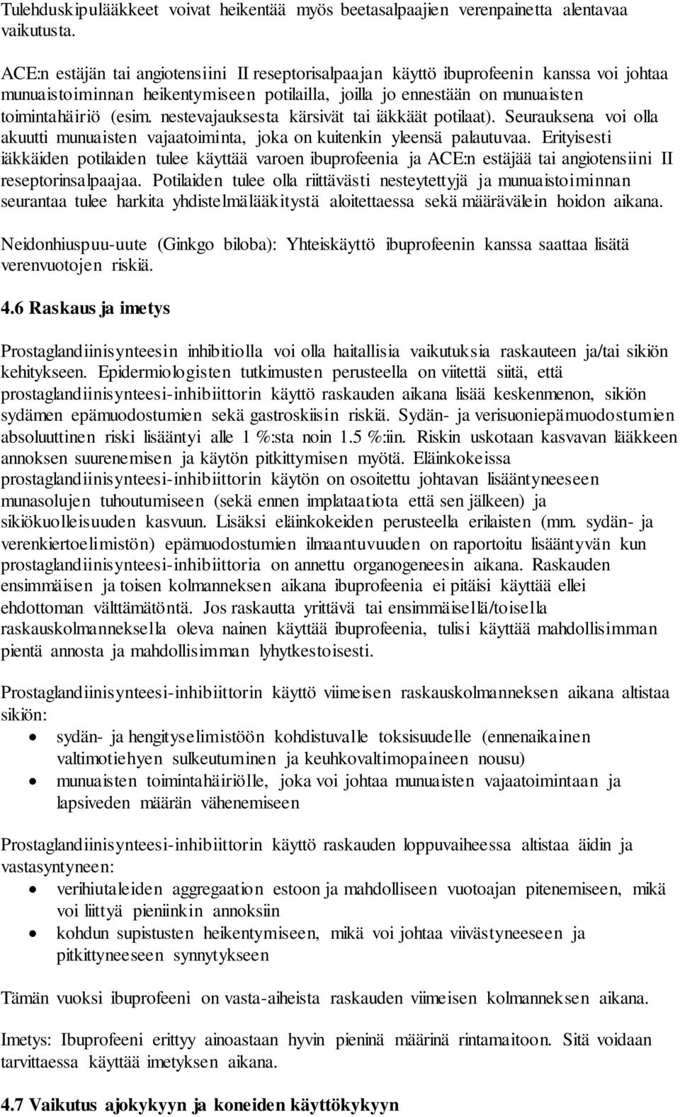 nestevajauksesta kärsivät tai iäkkäät potilaat). Seurauksena voi olla akuutti munuaisten vajaatoiminta, joka on kuitenkin yleensä palautuvaa.