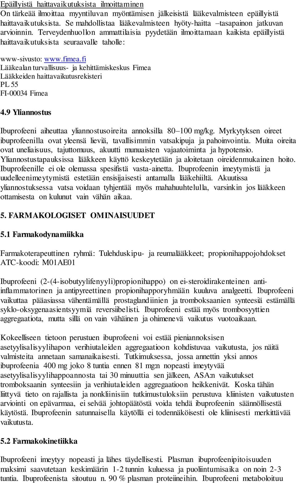 Terveydenhuollon ammattilaisia pyydetään ilmoittamaan kaikista epäillyistä haittavaikutuksista seuraavalle taholle: www-sivusto: www.fimea.