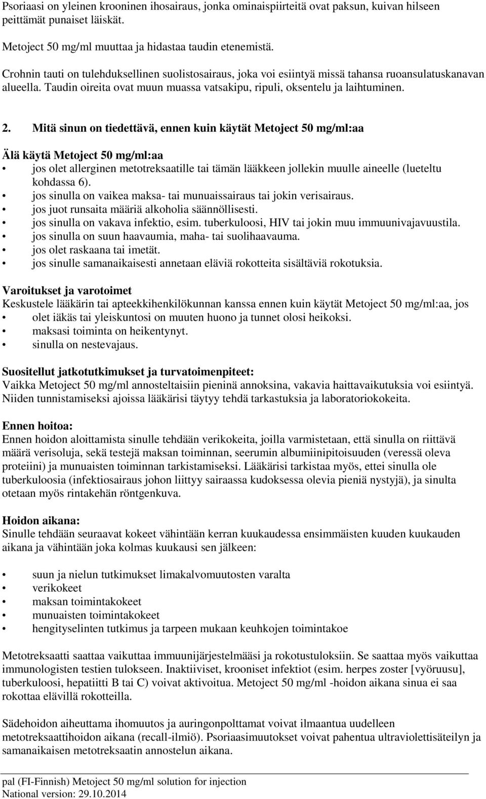 Mitä sinun on tiedettävä, ennen kuin käytät Metoject 50 mg/ml:aa Älä käytä Metoject 50 mg/ml:aa jos olet allerginen metotreksaatille tai tämän lääkkeen jollekin muulle aineelle (lueteltu kohdassa 6).