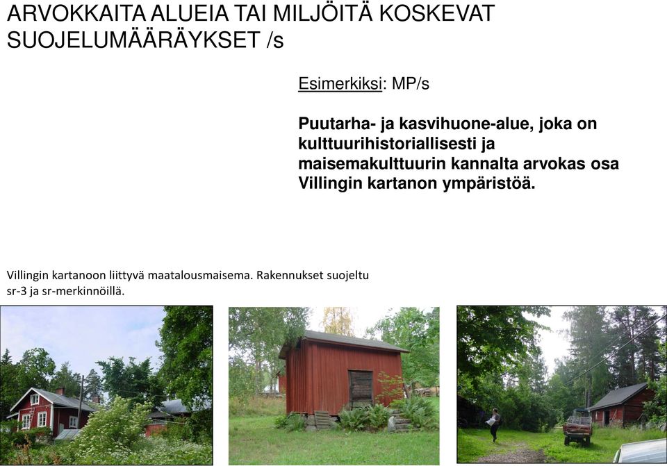 maisemakulttuurin kannalta arvokas osa Villingin kartanon ympäristöä.