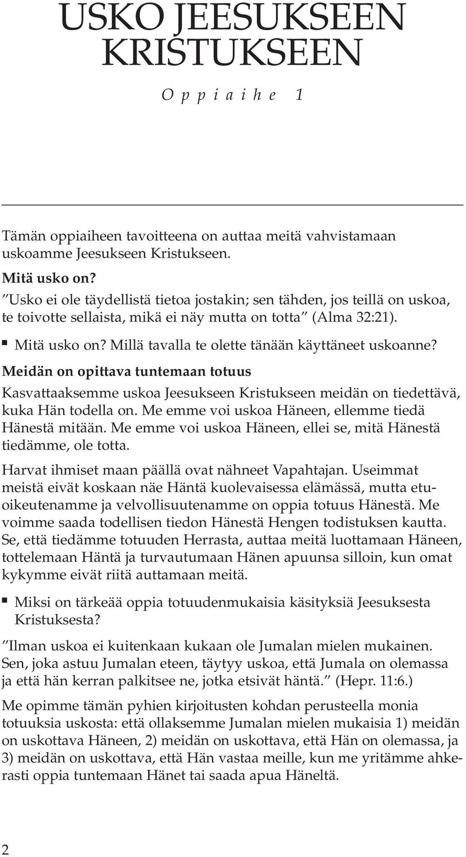 Millä tavalla te olette tänään käyttäneet uskoanne? Meidän on opittava tuntemaan totuus Kasvattaaksemme uskoa Jeesukseen Kristukseen meidän on tiedettävä, kuka Hän todella on.