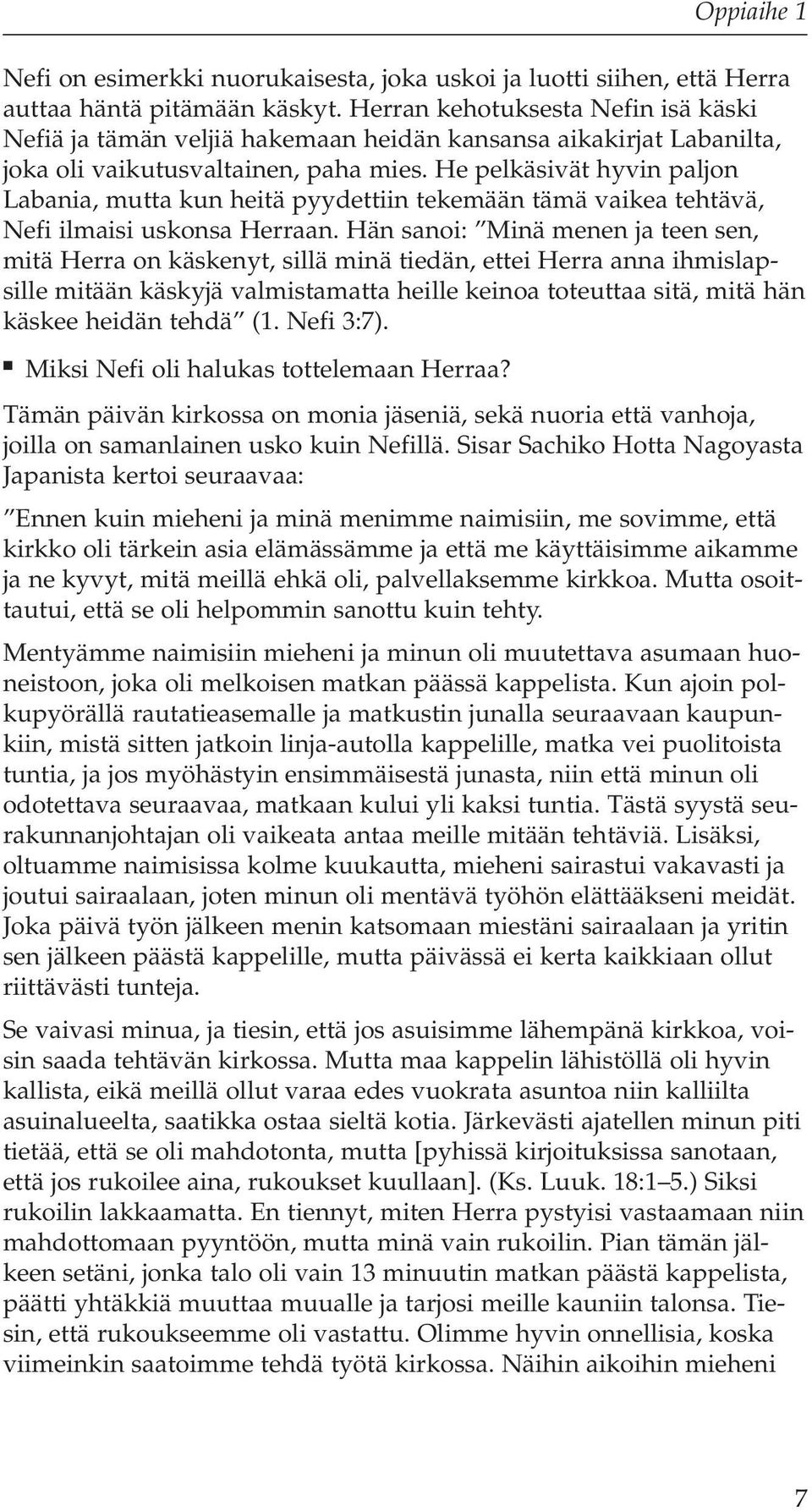 He pelkäsivät hyvin paljon Labania, mutta kun heitä pyydettiin tekemään tämä vaikea tehtävä, Nefi ilmaisi uskonsa Herraan.