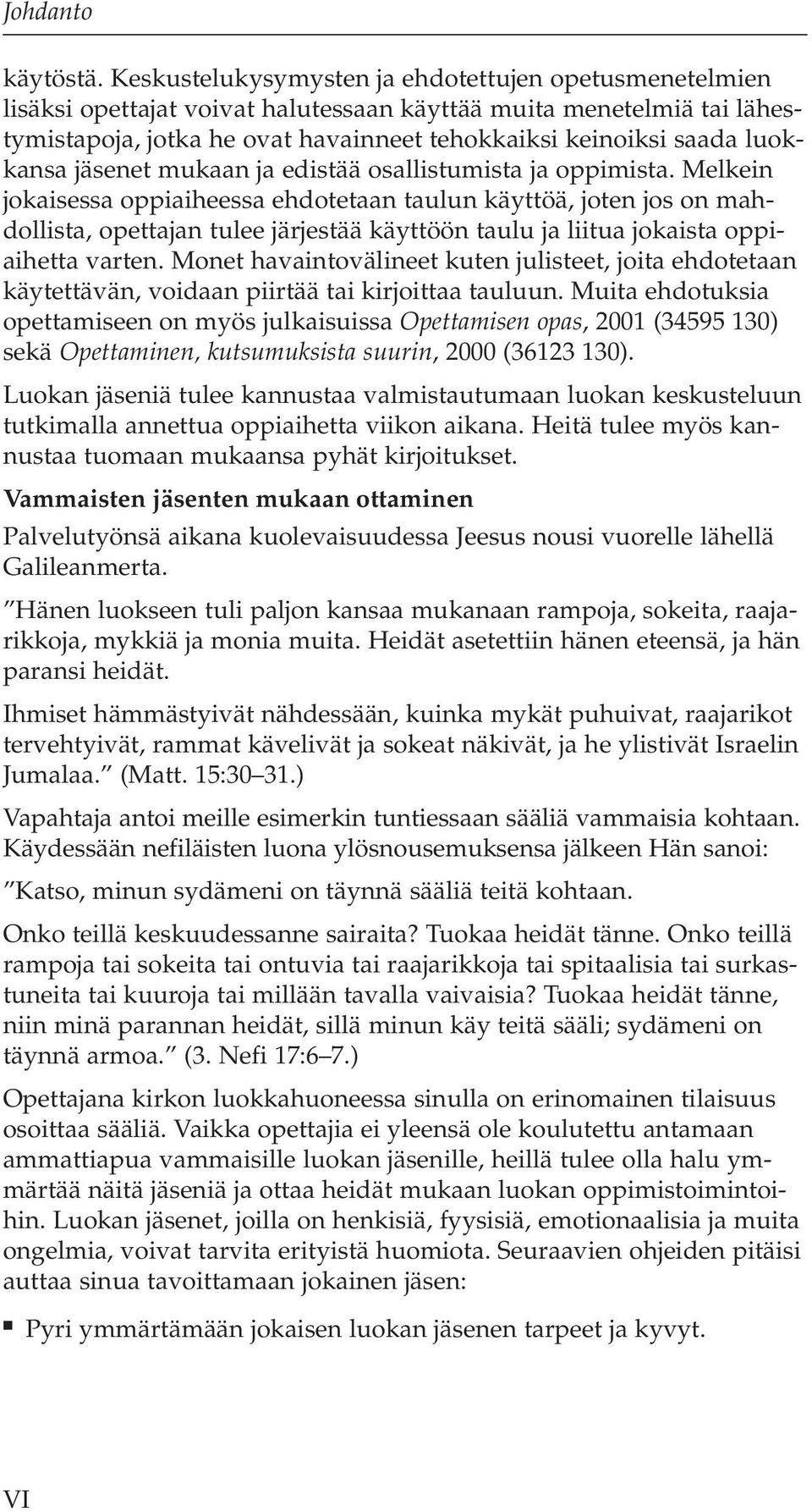 luokkansa jäsenet mukaan ja edistää osallistumista ja oppimista.