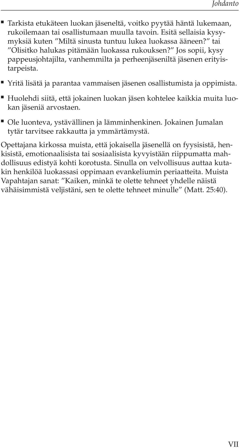 Yritä lisätä ja parantaa vammaisen jäsenen osallistumista ja oppimista. Huolehdi siitä, että jokainen luokan jäsen kohtelee kaikkia muita luokan jäseniä arvostaen.